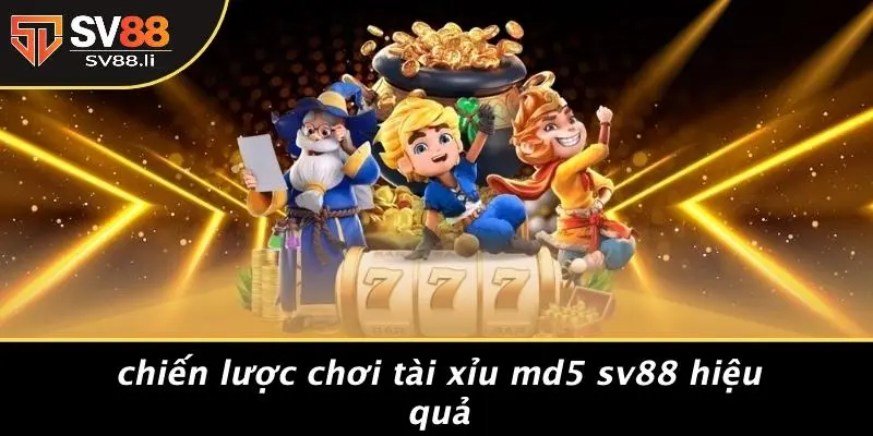 Chiến Lược Chơi Tài Xỉu MD5 SV88 Hiệu Quả